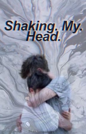 Shaking. My. Head. by SeanJamesWilks