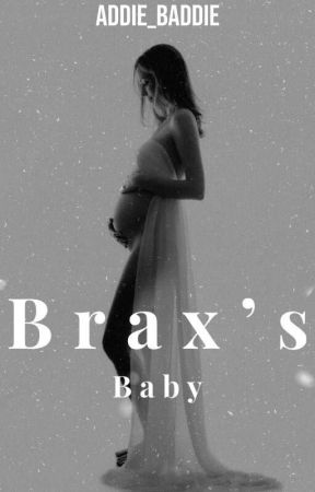 Brax's Baby by Addie_Baddie