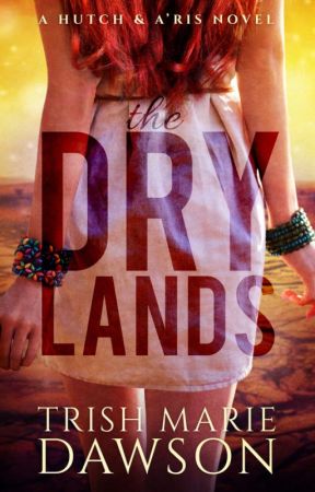 THE DRY LANDS, A Hutch and A'ris Novel by TrishMarieDawson
