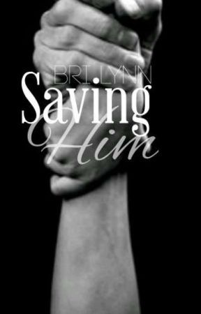 Saving Him by BriLynnbooks