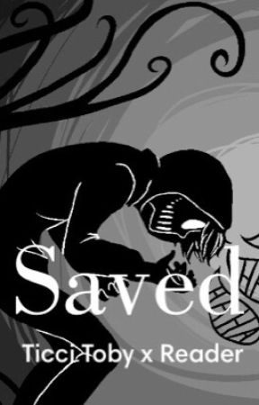 Saved (ticci toby x reader) by Ur_Jealous