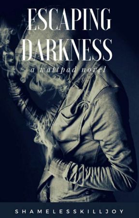 Escaping Darkness by shamelesskilljoy