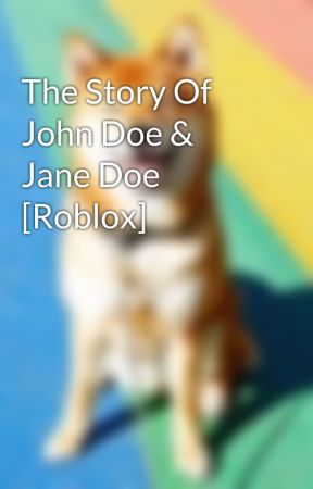 The Story Of John Doe Jane Doe Roblox Please Read Wattpad - john doe roblox image