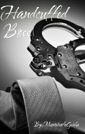 Handcuffed Boss by MemoirsofaGeisha