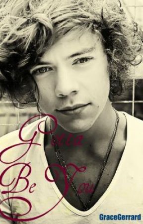 Gotta Be You - A Harry Styles Fanfic by GraceGerrard