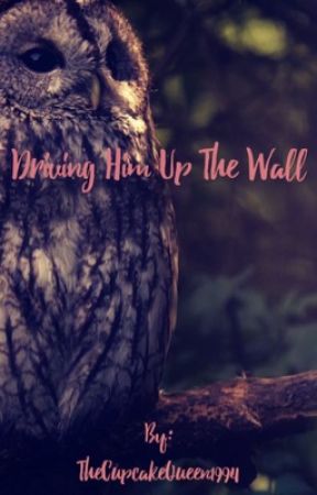 Driving Him Up the Wall by TheCupcakeQueen1994
