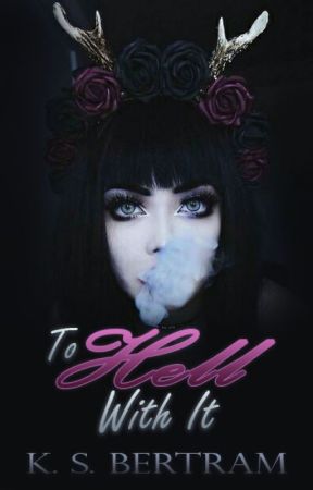 To Hell With It by KSBertram