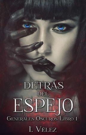 Detrás del Espejo (Generales Oscuros #1) by IVelez1