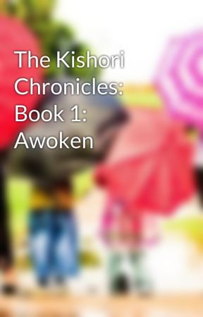 The Kishori Chronicles: Book 1: Awoken by NataliaMarch