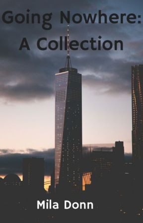 Going Nowhere: A Collection by miladonn