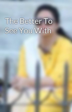 The Better To See You With by MiduHadi