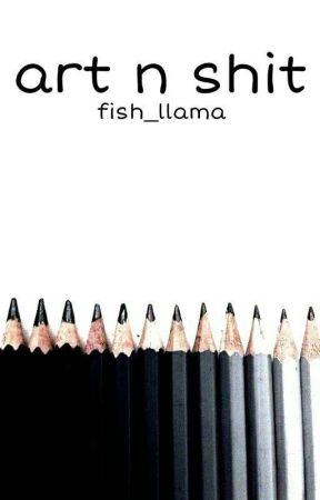 Art n Shit by Fish_llama