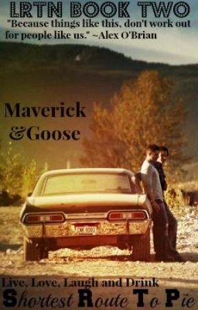 Shortest Route To Pie ~LRTN Book Two~ Unedited by GooseAndMaverick