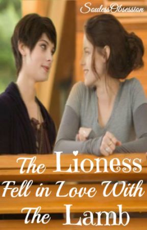 The Lioness Fell in Love With the Lamb (Twilight Fan Fiction) (GirlxGirl) (Lesbian Story) by SoulessObsession