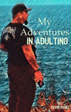 My Adventures in Adulting by KevinTroxel