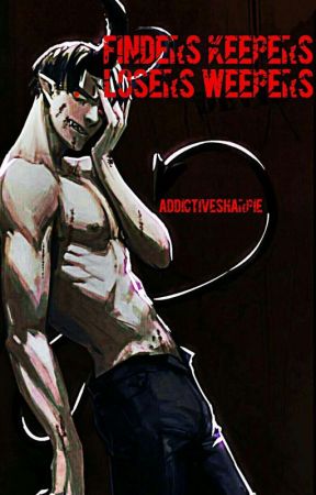 Finders Keepers, Losers Weepers by AddictiveSharpie