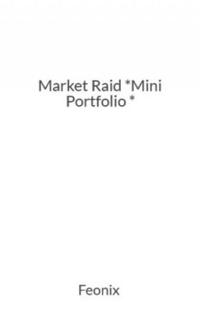 Market Raid *Mini Portfolio * by Feonix