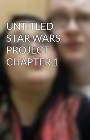 UNTITLED STAR WARS PROJECT CHAPTER 1 by JoeDolan4