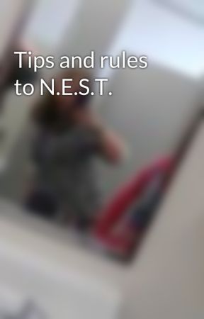 Tips and rules to N.E.S.T. by AgentRoseLennox
