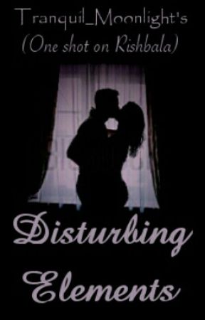 Disturbing Elements by Tranquil_Moonlight