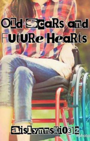 Old Scars and Future Hearts by Aislynnski0312