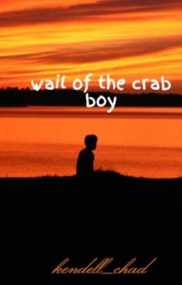 wail of the crab boy by kendell_chad