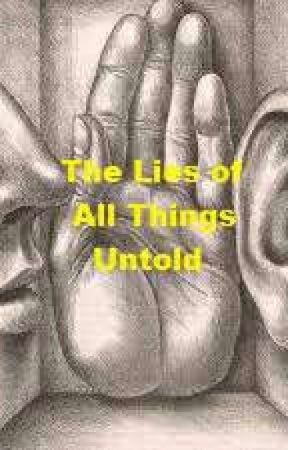 The Lies of All Things Untold by ShaunPierre