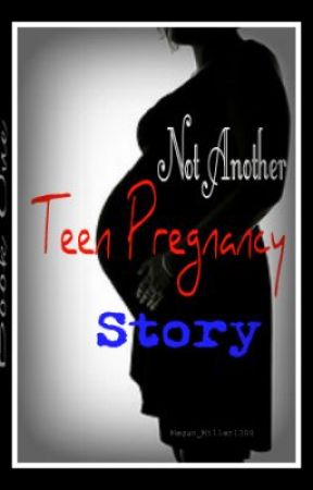 Not Another Teen Pregnancy Story by megan_miller1300