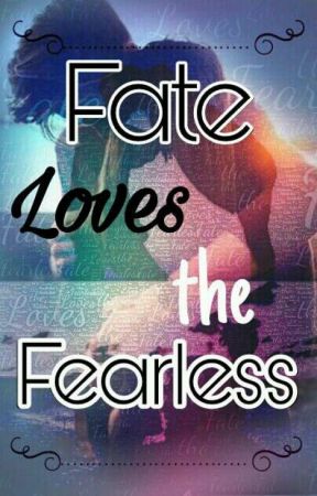 Fate Loves the Fearless by Christy_lynn22