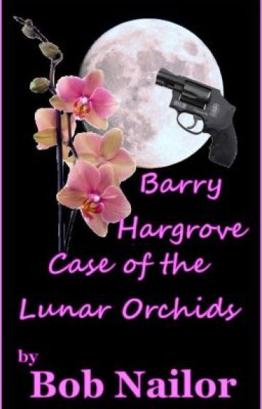 Barry Hargrove and the Case of the Lunar Orchids by BobNailorAuthor