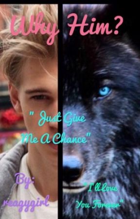Why Him?(Complete and editing ✔️)#WATTYS2017 by Reagygirl02