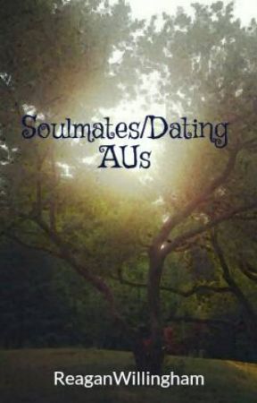 Soulmates/Dating AUs by ReaganWillingham