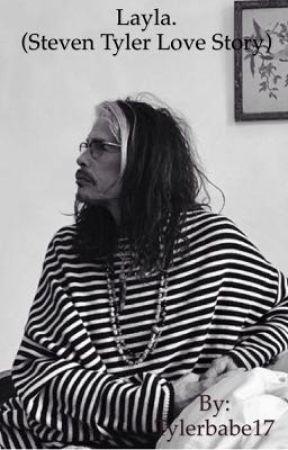 Layla. // (A Steven Tyler Fanfiction/Short Story) **ON HOLD-MAY 2018** by Tylerbabe17