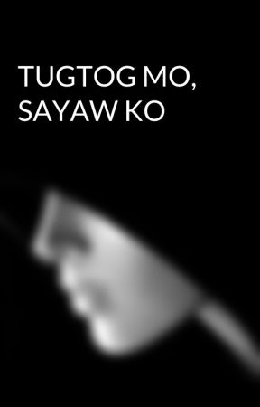 TUGTOG MO, SAYAW KO by monjiyannah