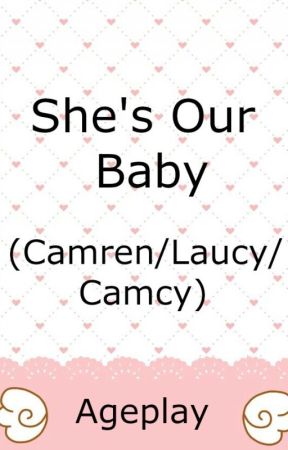 She's Our Baby- Ageplay by camren_fantasies