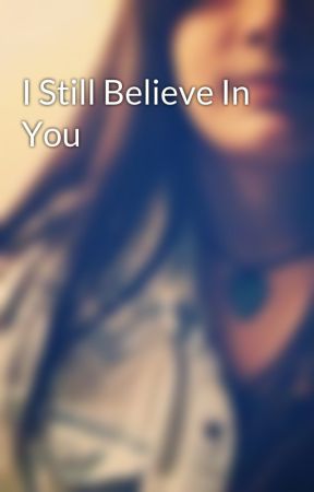 I Still Believe In You by seriouslybro7