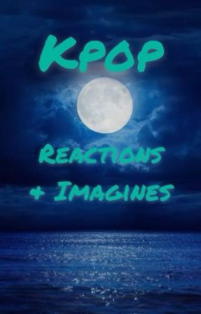 Kpop Reactions (Hiatus) by _strayteen_