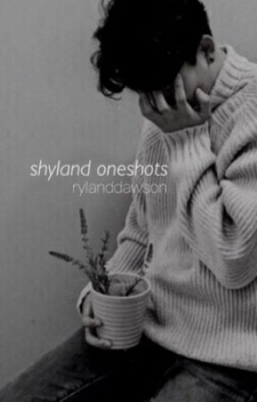 shyland // oneshots by rylanddawson