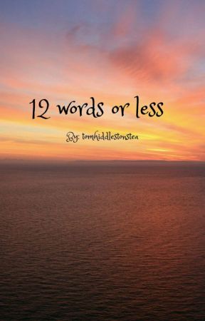 12 Words Or Less by tomhiddlestonstea