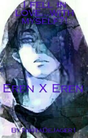 I fell in love...with myself?! Eren X Eren by NikitaDeJager1