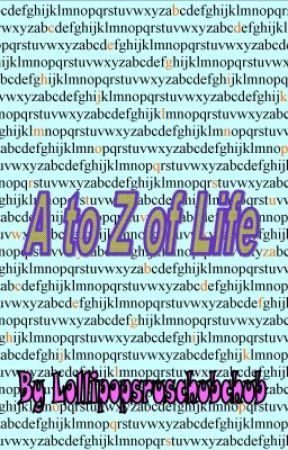 A to Z of Life by lollipopsruschubchub