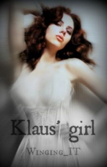 Klaus' Girl (A Vampire Diaries Fan Fiction) by Winging_it