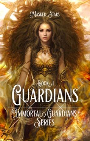 Guardians | Book 1 | Immortal Guardians Series by Masked_Stars