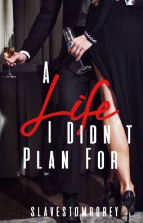 A Life I Didn't Plan For by slavestomrgrey