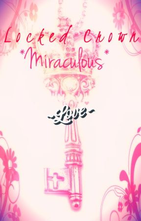Locked Crown ~Miraculous~ by XxPrincessAdreanaxX
