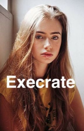Execrate by kacimariiie