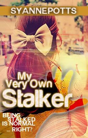 My Very Own Stalker {Completed} by SyannePotts