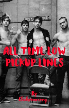 All Time Low Pick Up Lines by Clicheinasong_