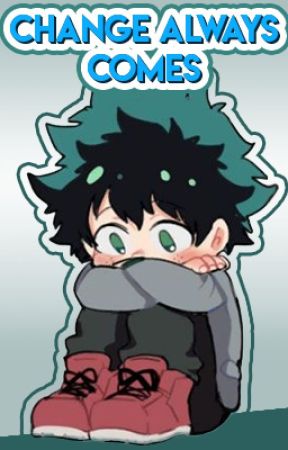 Bnha FanFiction - Change Always Comes by TheOminousR