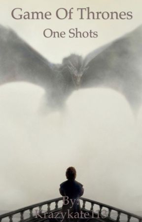Game of Thrones One shots by Krazykate113